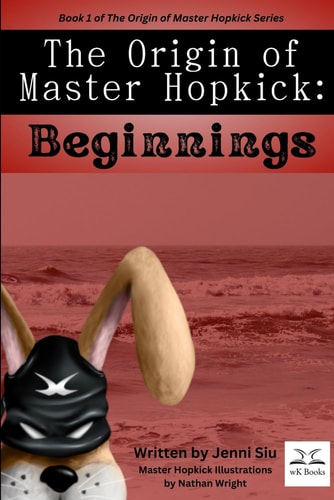 The Origin of Master Hopkick A Martial Arts Adventure Story for Kids of All Ages