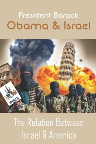 President Barack Obama & Israel The Relation Between Israel & America: Israel-United States Relations