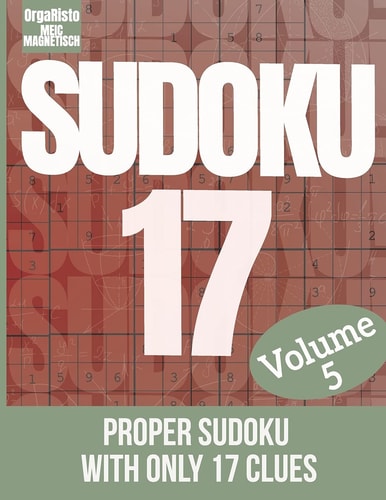 Sudoku 17 Volume 5 Sudoku Puzzle the Hardest Volume 5 - a Great Gift for Sudoku Loving Adults - the Puzzles for the Sudoku Game Expert - Proper Sudoku with Only 17 Clues