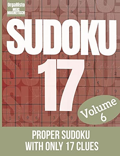 Sudoku 17 Volume 6 Sudoku Puzzle the Hardest Volume 6 - a Great Gift for Sudoku Loving Adults - the Puzzles for the Sudoku Game Expert - Proper Sudoku with Only 17 Clues