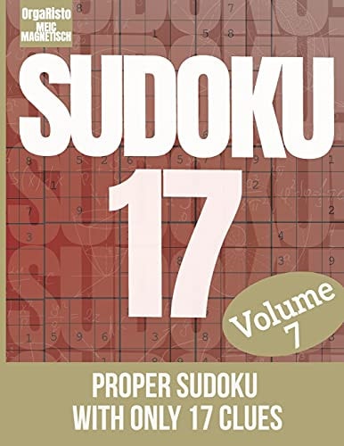 Sudoku 17 Volume 7 Sudoku Puzzle the Hardest Volume 7 - a Great Gift for Sudoku Loving Adults - the Puzzles for the Sudoku Game Expert - Proper Sudoku with Only 17 Clues