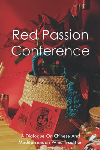 Red Passion Conference A Dialogue On Chinese And Mediterranean Wine Tradition: How Was Wine Made In Ancient Times