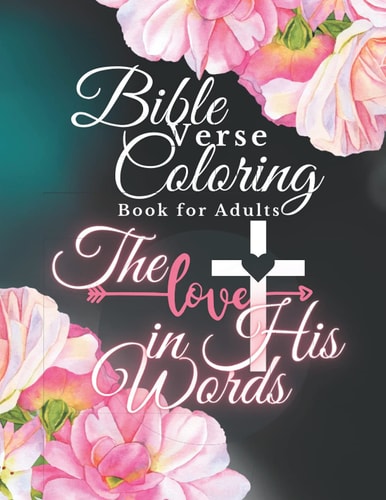 Bible Verse Coloring Book for Adults The Love in His Words, Color as You Relfect on God's Words of Encouragement