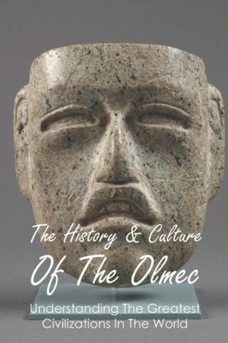 The History & Culture Of The Olmec Understanding The Greatest Civilizations In The World: Olmec Religion
