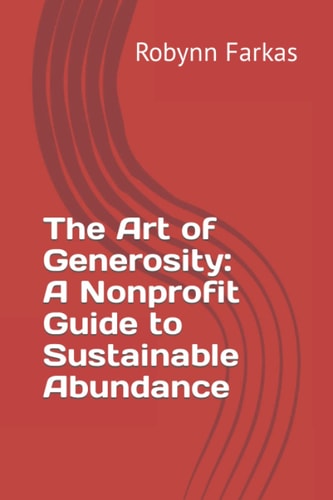 The Art of Generosity A Guide to Sustainable Abundance for Nonprofits