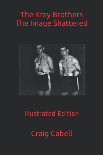The Kray Brothers The Image Shattered