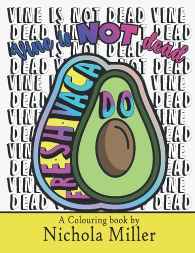 Vine is NOT Dead A Colouring Book by Nichola Miller