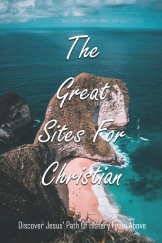 The Great Sites For Christian Discover Jesus' Path Of History From Above: Holyland Sites