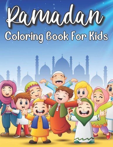 Ramadan Coloring Book For Kids Islamic Coloring Book Kids Age 3-8 Special Gift For Your Children Preschool And Toddlers To Celebrate The Holy Month.