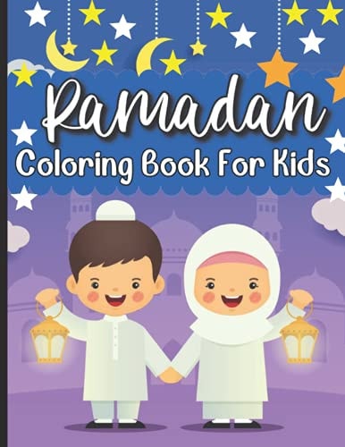 Ramadan Coloring Book For Kids Islamic Coloring Book Kids Age 3-8 Special Gift For Your Children Preschool And Toddlers To Celebrate The Holy Month.