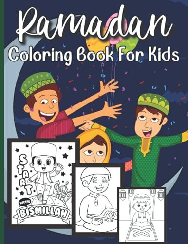 Ramadan Coloring Book For Kids Islamic Coloring Book Kids Age 3-8 Special Gift For Your Children Preschool And Toddlers To Celebrate The Holy Month.