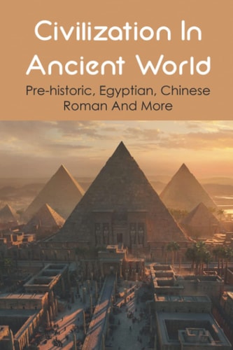 Civilization In Ancient World Pre-historic, Egyptian, Chinese, Roman And More: Industrial Revolution 1800-1900