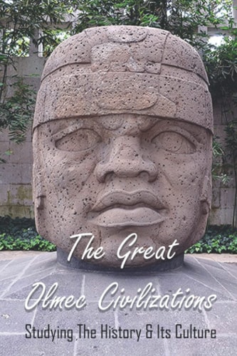 The Great Olmec Civilizations Studying The History & Its Culture: Why Did Olmec Civilization Collapse