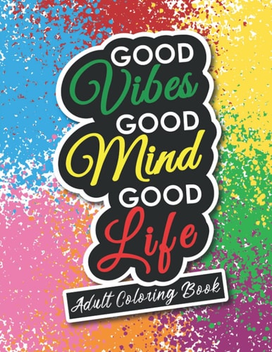Adult Coloring Book Motivational and Inspirational Sayings for Positive Energy and Good Vibes