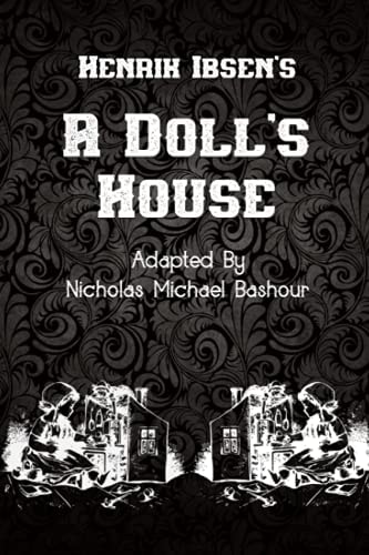 Henrik Ibsen's A Doll's House New Adaptation by Nicholas Michael Bashour