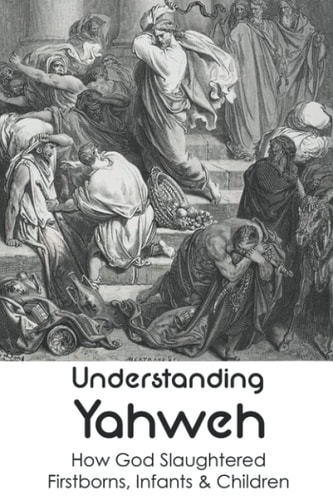 Understanding Yahweh How God Slaughtered Firstborns, Infants & Children:: Yahweh Sumerian Origin