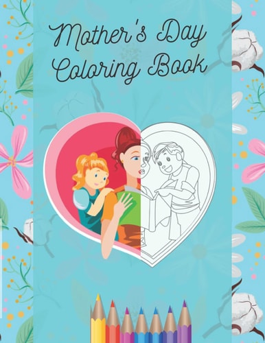 Mother's Day Coloring Book Happy Mother's Day Coloring Pages for Kids Ages 4-8, A Lot of Cute Illustrations