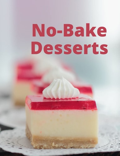 No-Bake Desserts Summer Favorites when it is Too Hot to Cook