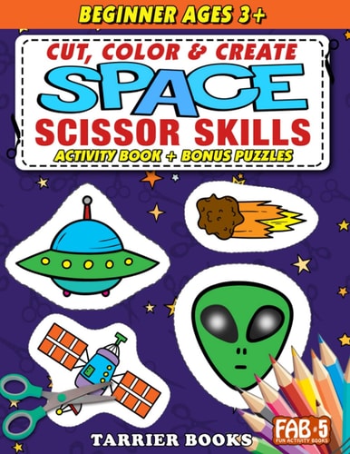 Space Scissor Skills Cut, Color and Create. Educational Activity Book for Kids Ages 3+