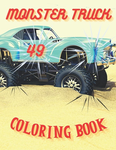 Monster Truck Coloring Book Amazing Collection of Cool Monsters Trucks, Coloring Book for Boys and Girls Who Really Love To Coloring