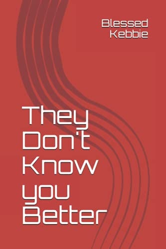 They Dont Know You Better