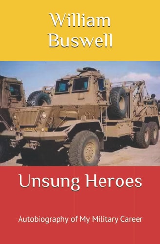 Unsung Heroes Autobiography of My Military Career