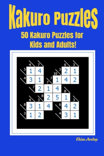 Kakuro Puzzles 50 Kakuro Puzzles for Kids and Adults!