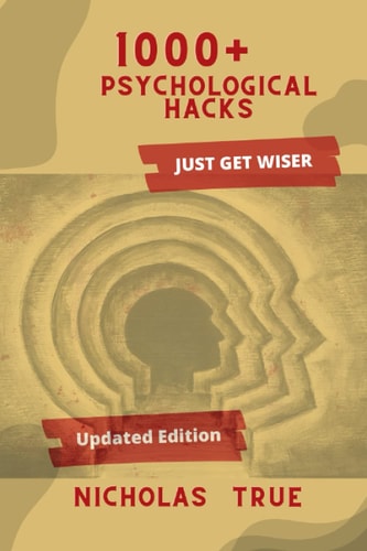 1000+ Psychological Hacks Get Smarter with More 1000+ Psychological Tips and Tricks, Logical Hacks, Life Hacks, Business Tips, Finance Guide, Relationship, Survival, Unethical Hacks, Self Development