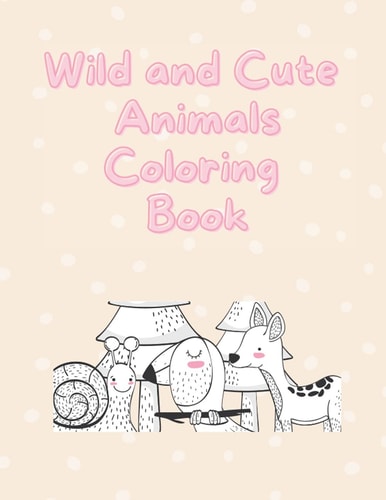 Wild and Cute Animals Coloring Book Coloring Activity Book - For Kids, Kindergarten, Toddler - Ages 4-8