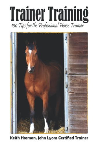 Trainer Training 100 Tips for the Professional Horse Trainer