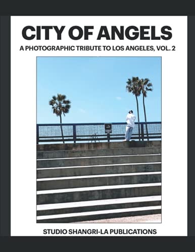 City Of Angels: A Photographic Tribute To Los Angeles, Vol. 2