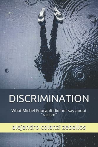 Discrimination What Michel Foucault Did Not Say about Racism