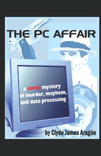 The PC Affair A Comic Mystery of Murder, Mayhem, and Data Processing