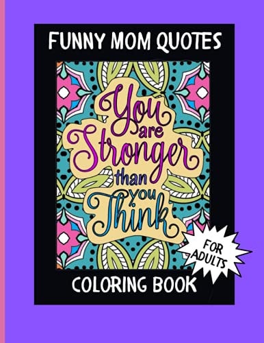 Funny Mom Quotes Coloring Book Perfect as a Mother's Day Gift! 30 Designs on Their Own Page to Help Prevent Bleed Through when Using Markers.