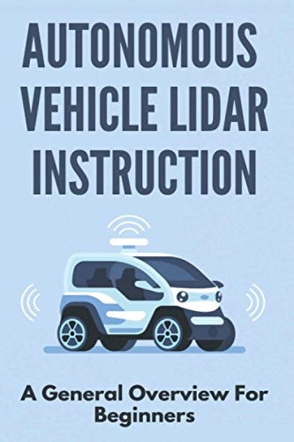 Autonomous Vehicle Lidar Instruction A General Overview For Beginners: Autonomous Vehicles Definition