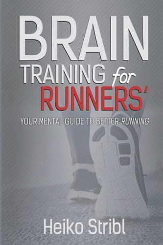 Brain Training For Runners' Your Mental Guide To Better Running.