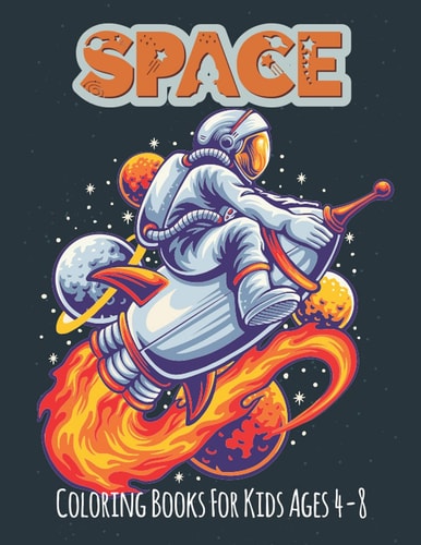 Space Coloring Book For Kids Ages 4-8 Fantastic Outer Space Coloring Pages with Aliens Planet Galaxy Rockets Astronauts and So Much More! Perfect for Kids, Toddlers 3-5