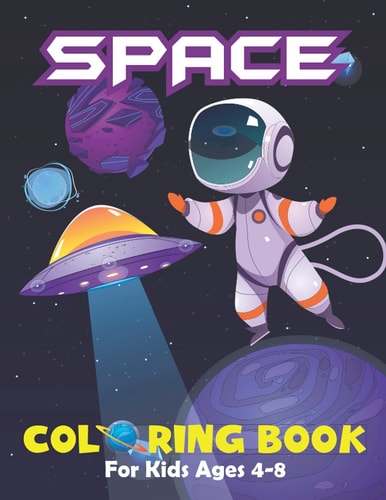 Space Coloring Book For Kids Ages 4-8 Fantastic Space Coloring Pages with Aliens Planet Galaxy Rockets Astronauts and So Much More! Planets Books for Kids Preschooler Students 3-5