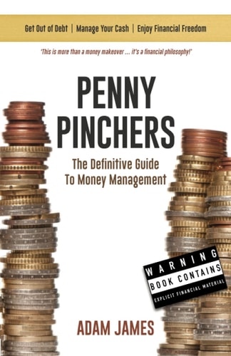 Penny Pinchers | the Definitive Guide to Money Management Personal Finances and How to Get Clear of Debt for Good!