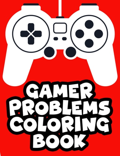 Gamer Problems Coloring Book Gaming Designs With Beautiful And Relaxing Patterns To Color, Coloring Sheets For Stress Relief
