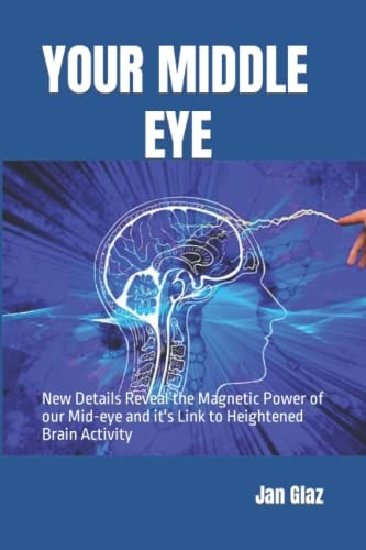 Your Middle Eye New Details Reveal the Magnetic Power of Our Mid-Eye and It's Link to Heightened Brain Activity