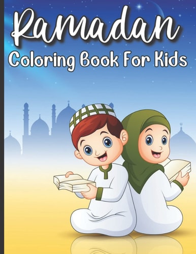 Ramadan Coloring Book For Kids Islamic Coloring Book For A Muslim Kids And Ramadan Activity Book For The Holy Month of Ramadan Or Eid Ul-Fitr
