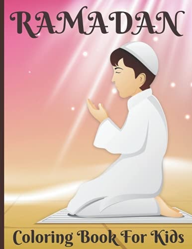 Ramadan Coloring Book For Kids Islamic Coloring Book For A Muslim Kids And Ramadan Activity Book For The Holy Month of Ramadan Or Eid Ul-Fitr