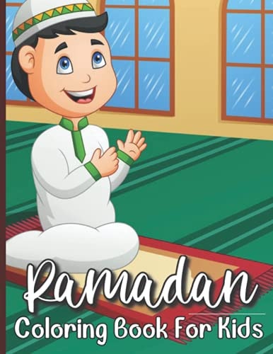 Ramadan Coloring Book For Kids Islamic Coloring Book For A Muslim Kids And Ramadan Activity Book For The Holy Month of Ramadan Or Eid Ul-Fitr