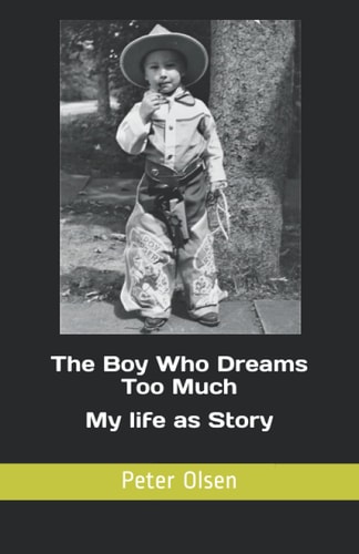 The Boy Who Dreams Too Much My Life as Story