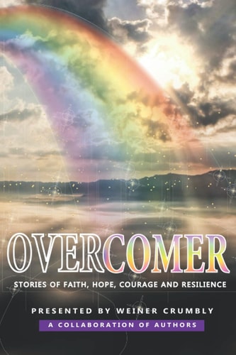 Overcomer Stories of Faith, Hope, Courage & Resilience