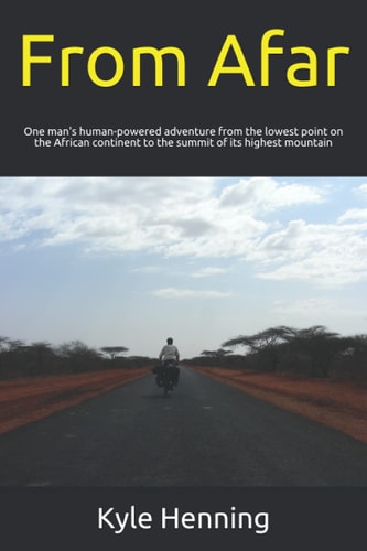 From Afar One Man's Human-powered Adventure from the Lowest Point on the African Continent to the Summit of Its Highest Mountain