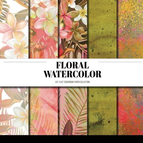 Floral Watercolor Scrapbook Paper Collection: Decorative Paper For Scrapbooking, Origami & Papercraft Projects