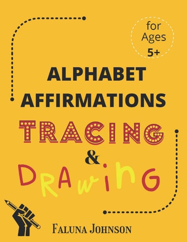 Alphabet Affirmations with Tracing & Drawing For Ages 5 and Older to Practice Confidence and Mindfulness