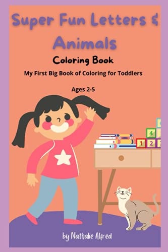 Super Fun Letters and Animals Coloring Book My First Big Book of Coloring for Toddlers Ages 2-5: Learning and Coloring with Letters and Animals
